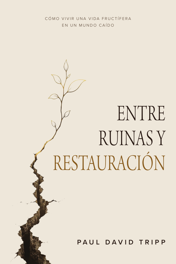 Entre ruinas y restauración, de Paul David Tripp